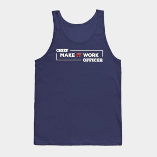 Chief Make IT Work Officer (white text) Tank Top